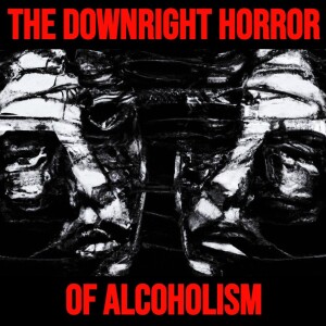 The Downright Horror of Alcoholism