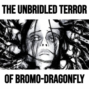 The Unbridled Terror of Bromo-DragonFLY