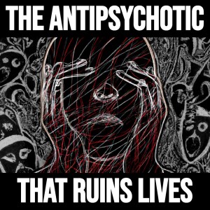 The Antipsychotic That Ruins People's Lives