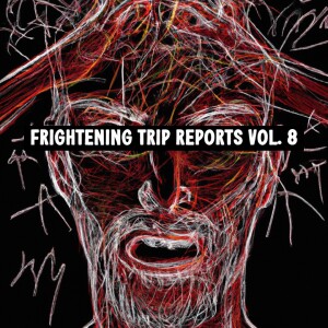 Frightening Trip Reports To Fall Asleep To Vol. 8