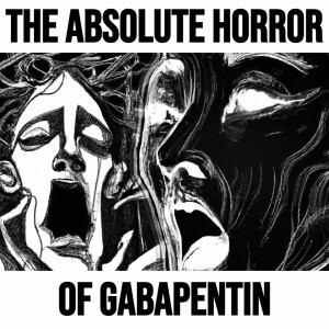 The Absolute Horror of Gabapentin