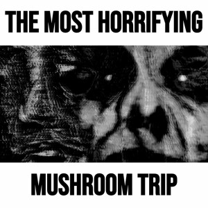 The Most Horrifying Mushroom Trip On The Internet