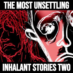 The Most Unsettling Inhalant Stories On The Internet | Part Two