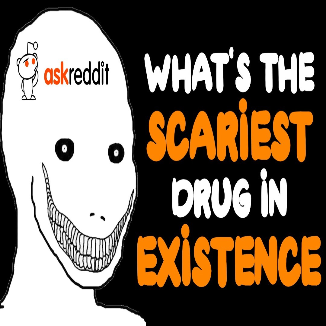 What's Undoubtedly The Scariest Drug In Existence?