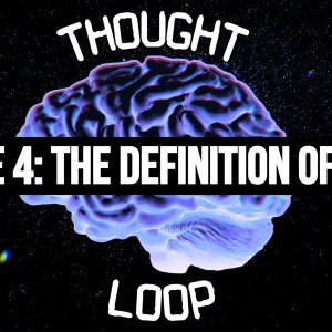 The Thought Loop Podcast Ep. 4 - The Definition Of Heavy