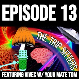 The Trip Sitters Podcast: Episode 13 w/ ‪Your Mate Tom