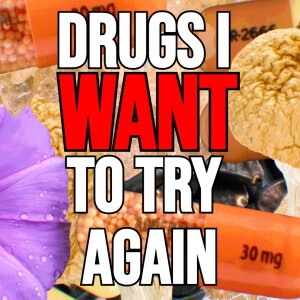 5 Drugs I WANT To Do Again