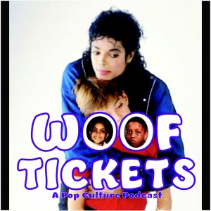 Leaving Neverland-Woof Tickets Podcast (Ep. 26)