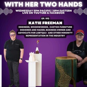 193. Crafting Identity: Katie Freeman's Journey from Engineering to Woodworking