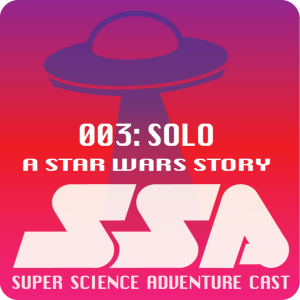 Episode 3: Solo - A Star Wars Story SSA003