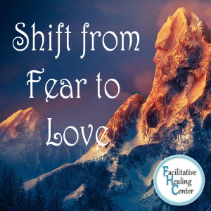 Shift from Fear to LOVE