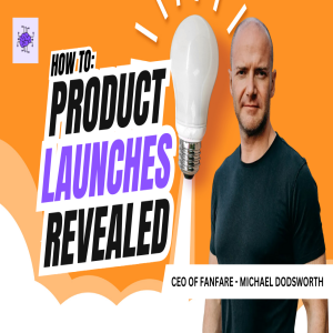 Beyond the Launch: The Future of Experiential Commerce with Michael Dodsworth - CEO of Fanfare