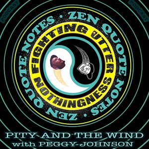 ZEN QUOTE NOTES - Pity AndThe Wind w/ guest Peggy Johnson