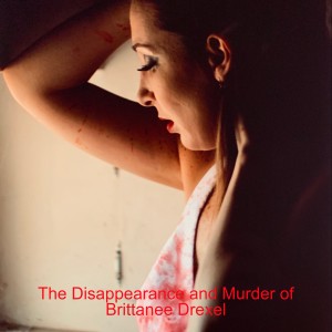 Episode 3: The Disappearance and Murder of Brittanee Drexel
