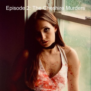 Episode 2: The Cheshire Murders