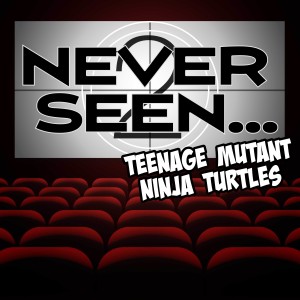 2. Never Seen...Teenage Mutant Ninja Turtles