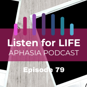#79 Reconnecting, Resilience, and Recovery with Aphasia