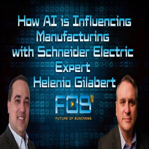 How AI is Influencing Manufacturing with Schneider Electric Expert Helenio Gilabert | Ep. 124
