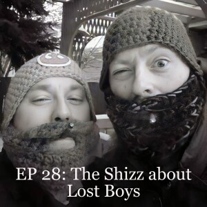EP 28: The Shizz about Lost Boys