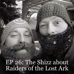 EP 26: The Shizz about Raiders of the Lost Ark