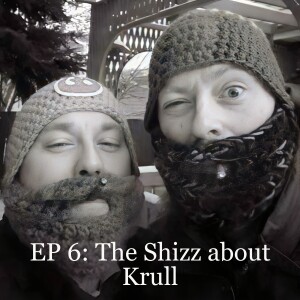 EP 6: The Shizz about Krull