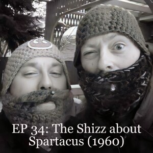 EP 34: The Shizz about Spartacus (1960)