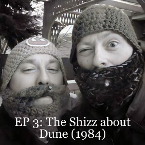 EP 3: The Shizz about Dune