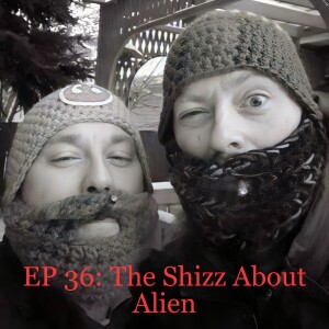EP 36: The Shizz About Alien