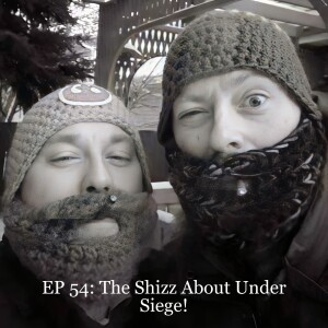 EP 54: The Shizz About Under Siege!