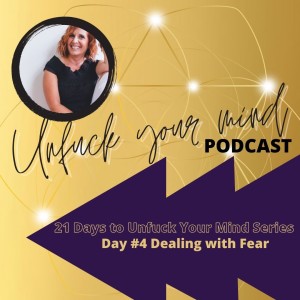 Ep #69 -21 Days to Unfuck Your Mind (Day 4)