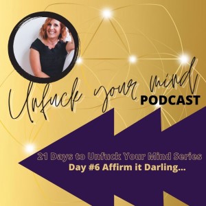 Ep #71 - 21 Days to UnFuck Your Mind (Day #6)