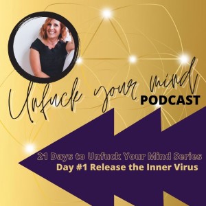 Ep #66 - 21 days to UnFuck Your Mind (DAY #1)