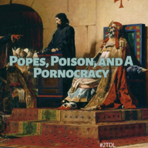 Popes, Poison and A Pornocracy