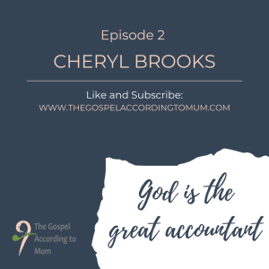 The Gospel According to Mum Episode 2 - God is the great accountant with Cheryl Brooks