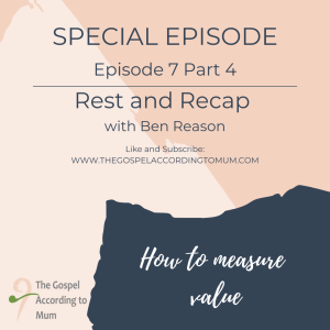 The Gospel According to Mum - Special Episode 7 - How to measure value