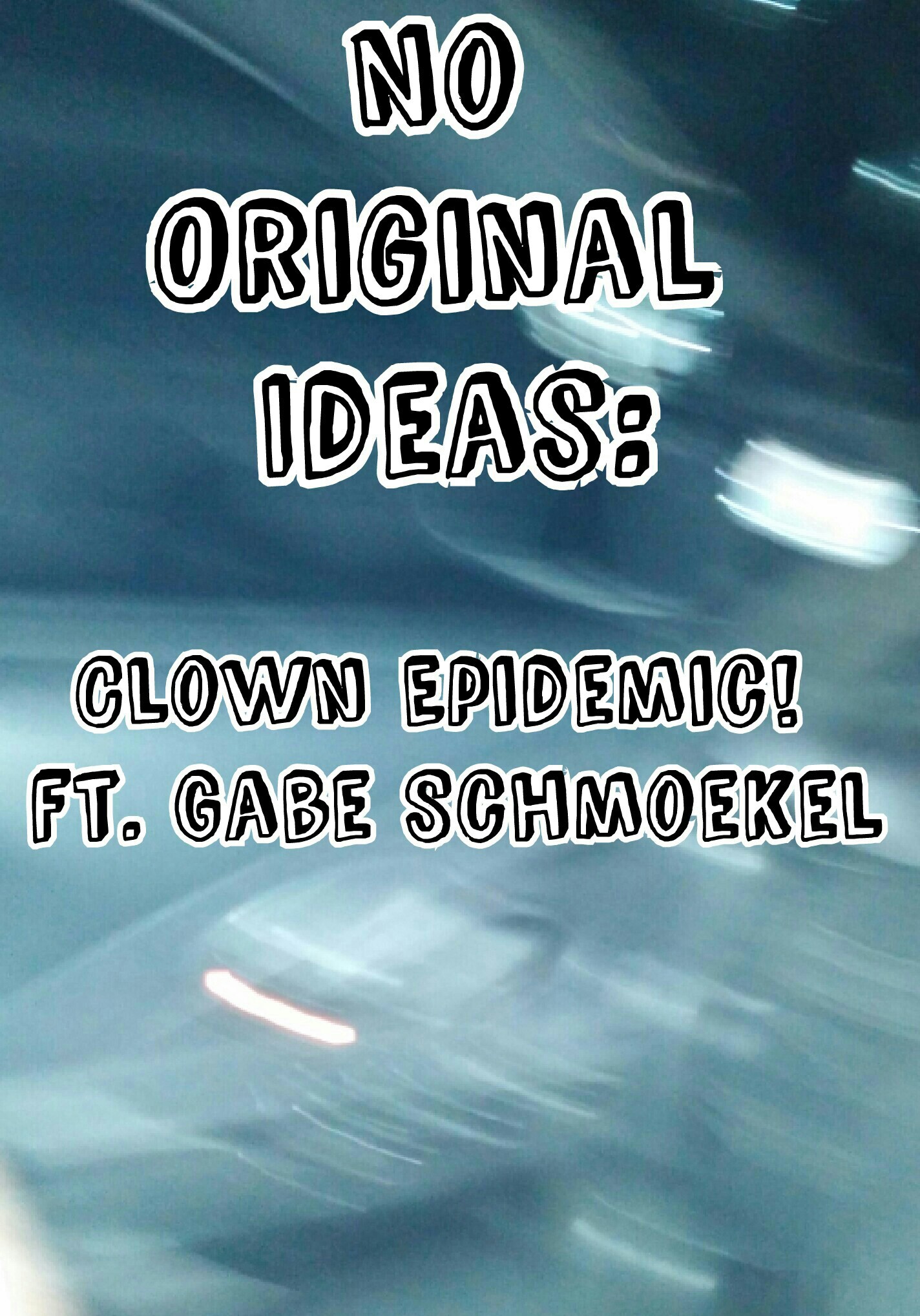 No Original Ideas: Clown Epidemic! ft. Gabe Schmoekel
