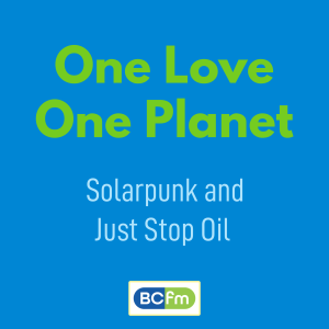 Solarpunk, Time To Declare and Just Stop Oil.