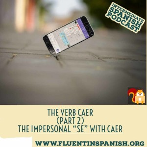 I-005: The Verb Caer in Spanish – Part 2 – The Impersonal Se with Caer – Intermediate Spanish Podcast