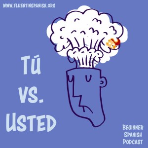 B-003: Tú vs Usted – Beginner Spanish Podcast