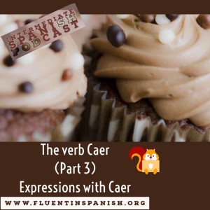 I-006: The Verb Caer in Spanish – Part 3 – Expressions with Caer – Intermediate Spanish Podcast.