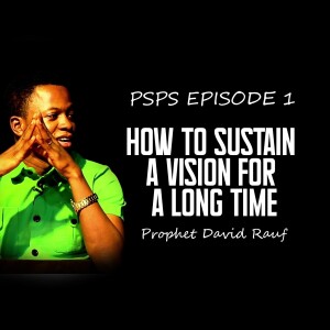 PSPS EPISODE 1 - HOW TO SUSTAIN A VISION FOR A LONG TIME