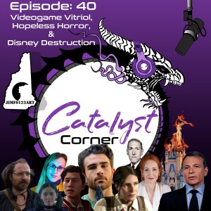 Episode 40 : Videogame Vitriol, Hopeless Horror, & Disney Destruction