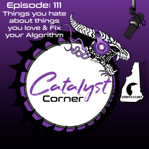 Episode 111: Thing you hate about things you love & Fix your Algorithm