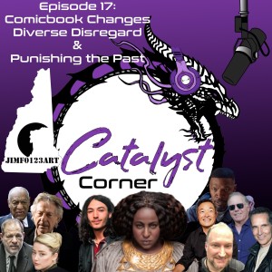 Episode 17: Comicbook Changes Diverse Disregard, & Punishing the Past