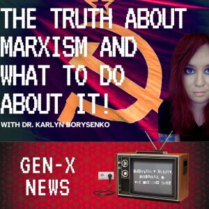 The Truth About Marxism & What To Do About It with Dr. Karlyn Borysenko