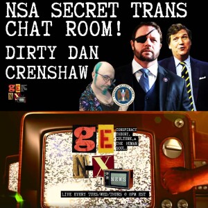 NSA Had Secret Trans Chat Room / Dirty Dan Crenshaw and more with Bill Dozer