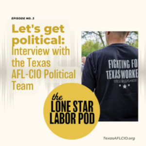 Let’s Get Political – Interview with the Texas AFL-CIO Political Team