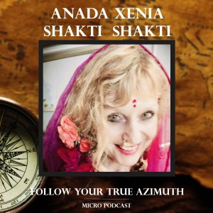 Anada Xenia Shakti follows her True Azimuth!