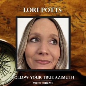 Lori Potts follows her True Azimuth!