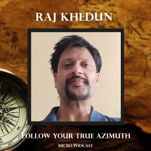 Raj Khedun follows his True Azimuth!